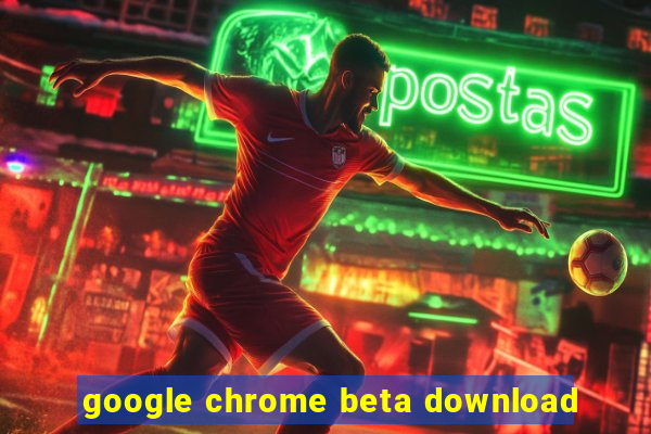 google chrome beta download