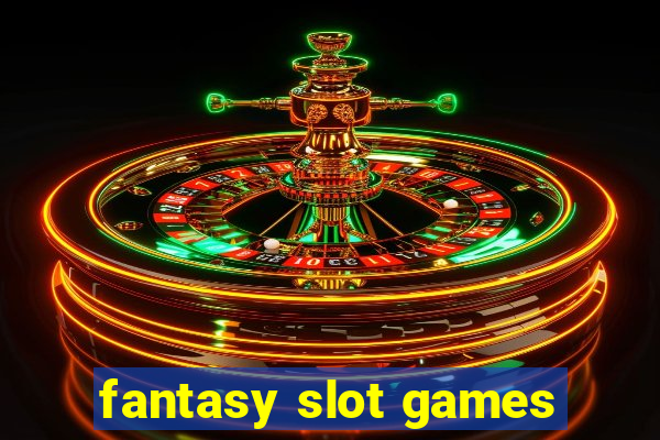 fantasy slot games