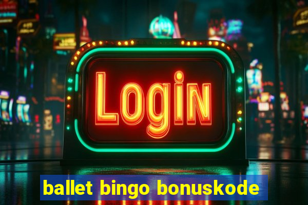 ballet bingo bonuskode