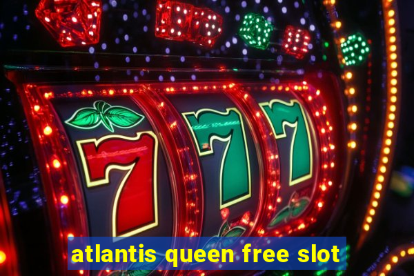 atlantis queen free slot