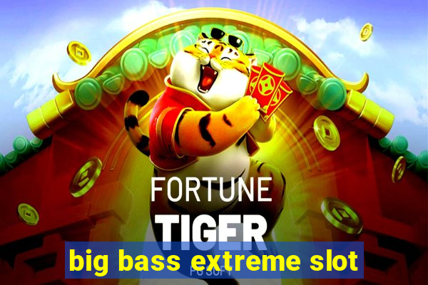 big bass extreme slot