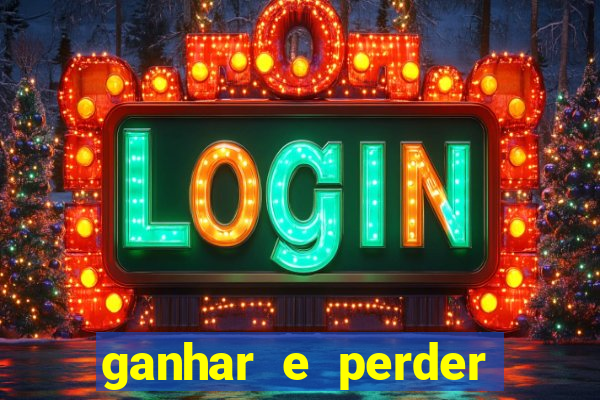 ganhar e perder faz parte do jogo frases