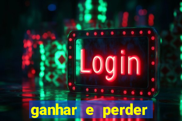 ganhar e perder faz parte do jogo frases