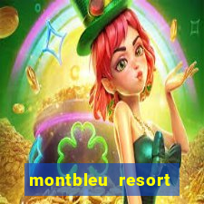 montbleu resort casino and spa