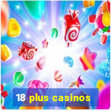 18 plus casinos