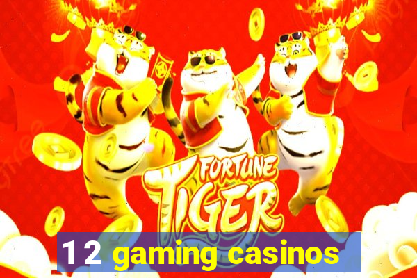 1 2 gaming casinos