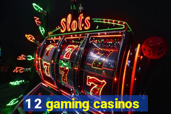 1 2 gaming casinos