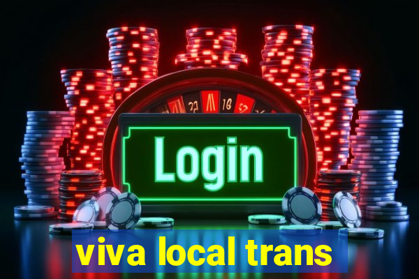 viva local trans