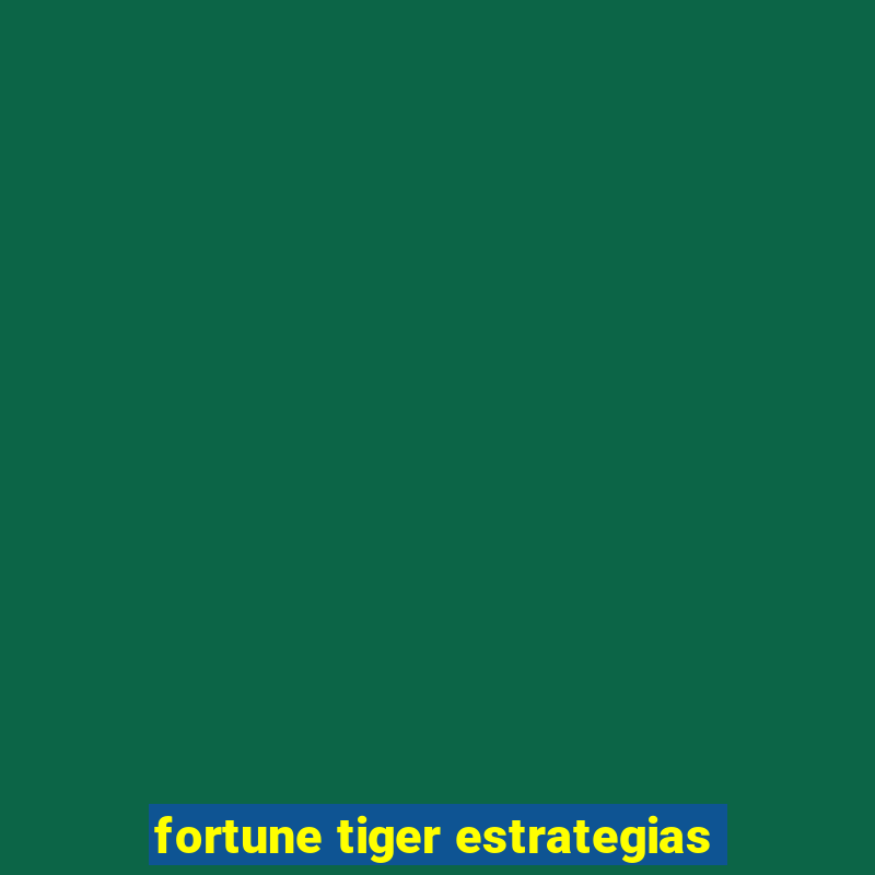 fortune tiger estrategias