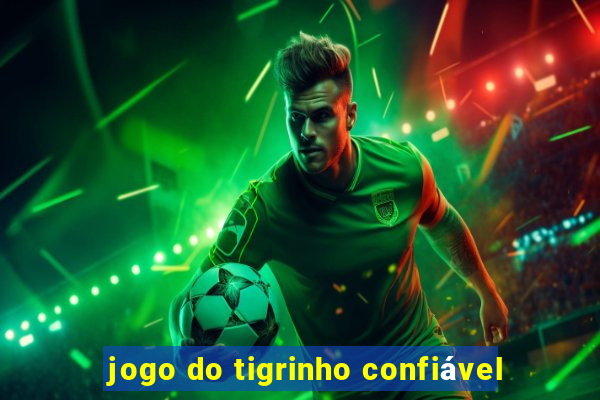 jogo do tigrinho confiável