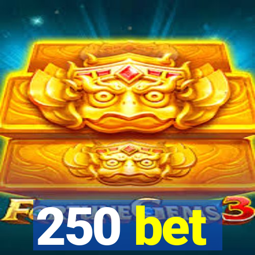 250 bet