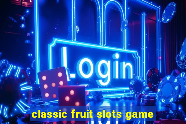 classic fruit slots game