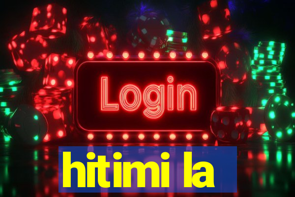 hitimi la