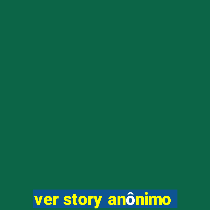 ver story anônimo