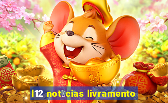 l12 not铆cias livramento