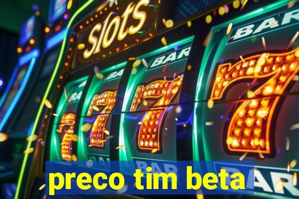 preco tim beta