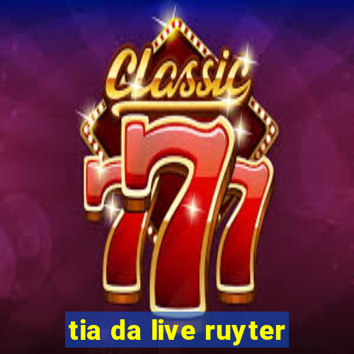 tia da live ruyter