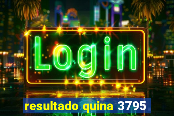 resultado quina 3795