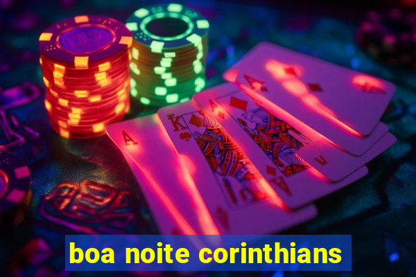 boa noite corinthians