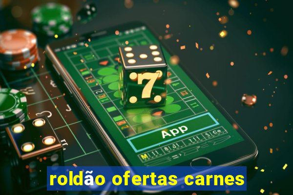 roldão ofertas carnes