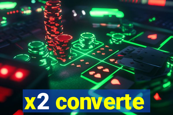 x2 converte