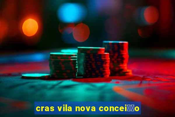 cras vila nova concei莽茫o