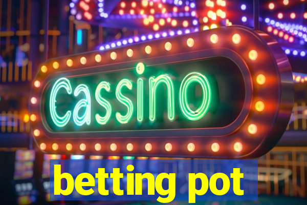 betting pot