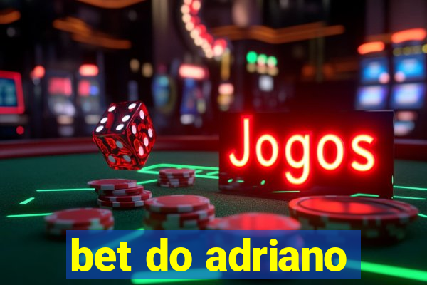 bet do adriano