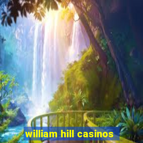 william hill casinos