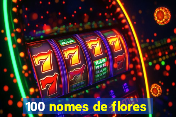 100 nomes de flores