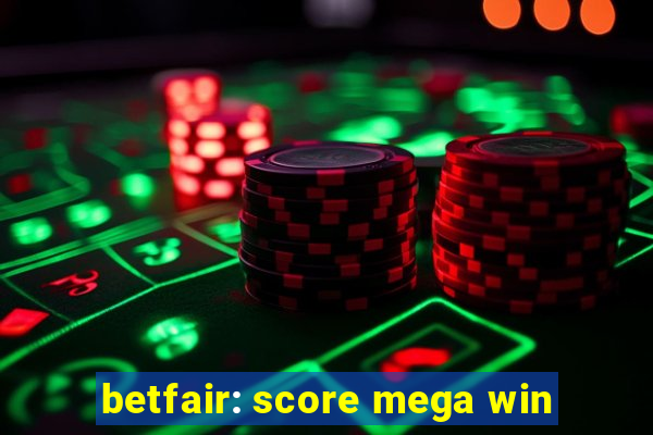 betfair: score mega win