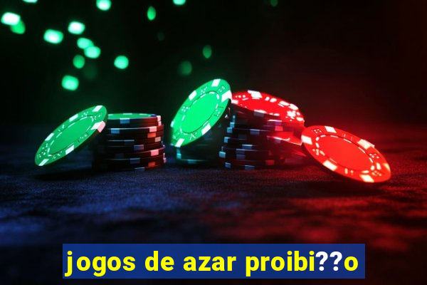 jogos de azar proibi??o