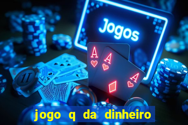 jogo q da dinheiro de verdade