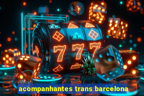 acompanhantes trans barcelona