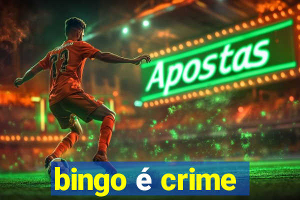 bingo é crime