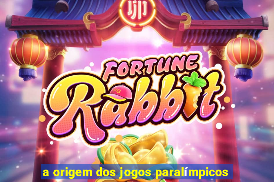 a origem dos jogos paralímpicos