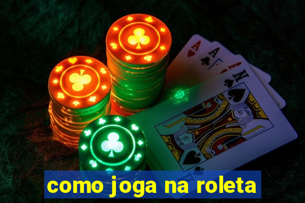 como joga na roleta