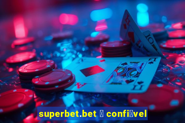 superbet.bet 茅 confi谩vel