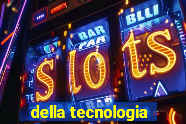 della tecnologia