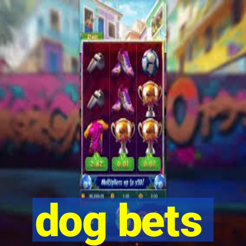 dog bets