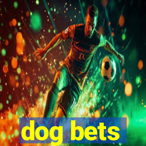 dog bets