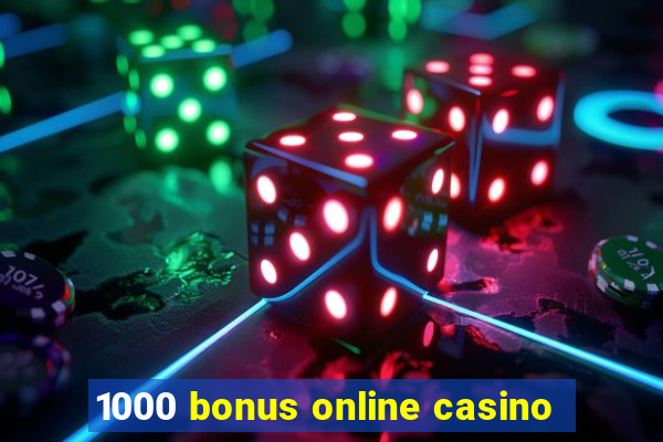 1000 bonus online casino