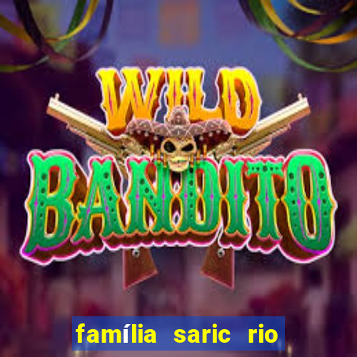 família saric rio de janeiro