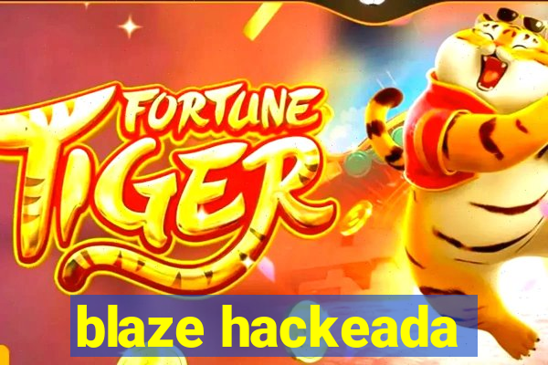 blaze hackeada