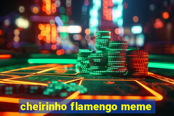 cheirinho flamengo meme