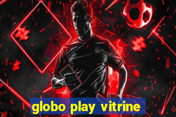 globo play vitrine