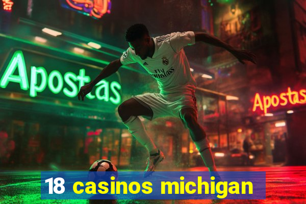 18 casinos michigan