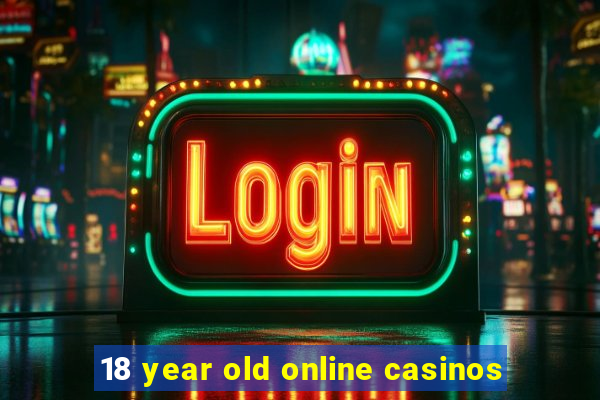 18 year old online casinos