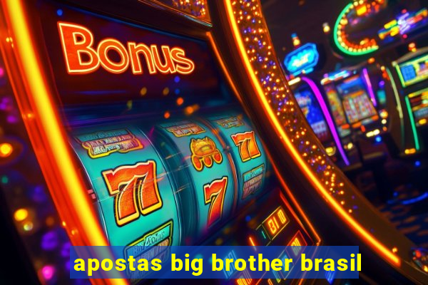 apostas big brother brasil