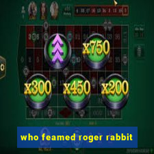 who feamed roger rabbit